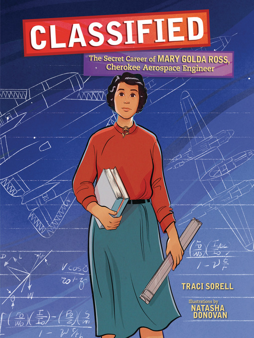 Title details for Classified: the Secret Career of Mary Golda Ross, Cherokee Aerospace Engineer by Traci Sorell - Available